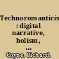 Technoromanticism : digital narrative, holism, and the romance of the real /