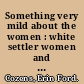 Something very mild about the women : white settler women and representations of class, gender, and race in colonial New Zealand /