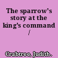 The sparrow's story at the king's command /