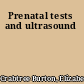 Prenatal tests and ultrasound