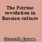 The Petrine revolution in Russian culture