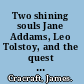 Two shining souls Jane Addams, Leo Tolstoy, and the quest for global peace /