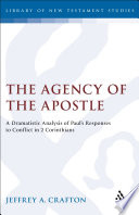 The agency of the apostle : a dramatistic analysis of Paul's responses to conflict in 2 Corinthians /