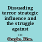 Dissuading terror strategic influence and the struggle against terrorism /