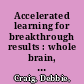 Accelerated learning for breakthrough results : whole brain, person and systems approach to accelerate learning, engagement, change and growth /