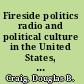 Fireside politics radio and political culture in the United States, 1920-1940 /