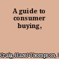 A guide to consumer buying,