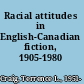 Racial attitudes in English-Canadian fiction, 1905-1980