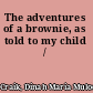 The adventures of a brownie, as told to my child /