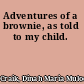 Adventures of a brownie, as told to my child.