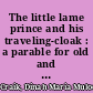 The little lame prince and his traveling-cloak : a parable for old and young /