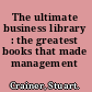 The ultimate business library : the greatest books that made management /