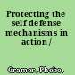 Protecting the self defense mechanisms in action /