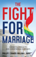 The fight for marriage : church conflicts and courtroom contests /