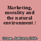 Marketing, morality and the natural environment /
