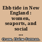 Ebb tide in New England : women, seaports, and social change, 1630-1800 /