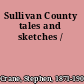 Sullivan County tales and sketches /