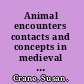 Animal encounters contacts and concepts in medieval Britain /