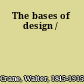 The bases of design /