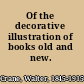 Of the decorative illustration of books old and new.