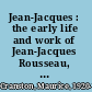 Jean-Jacques : the early life and work of Jean-Jacques Rousseau, 1712-1754 /