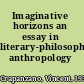 Imaginative horizons an essay in literary-philosophical anthropology /