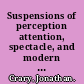 Suspensions of perception attention, spectacle, and modern culture /