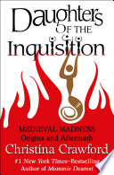 Daughters of the inquisition : medieval madness : origins and aftermath /