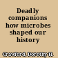 Deadly companions how microbes shaped our history /