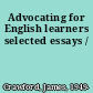 Advocating for English learners selected essays /