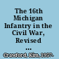 The 16th Michigan Infantry in the Civil War, Revised and Updated
