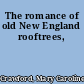 The romance of old New England rooftrees,