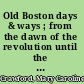 Old Boston days & ways ; from the dawn of the revolution until the town became a city /