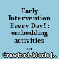 Early Intervention Every Day! : embedding activities in daily routines for young children and their families /