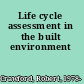 Life cycle assessment in the built environment