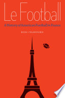 Le football : a history of American football in France /