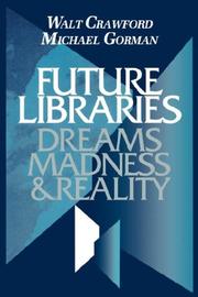 Future libraries : dreams, madness & reality /