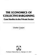 The economics of collective bargaining : case studies in the private sector /