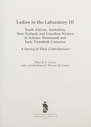 Ladies in the laboratory III : South African, Australian, New Zealand, and Canadian women in science : nineteenth and early twentieth centuries : a survey of their contributions /
