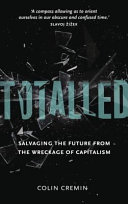 Totalled : salvaging the future from the wreckage of capitalism /