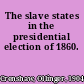 The slave states in the presidential election of 1860.