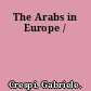 The Arabs in Europe /