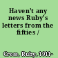 Haven't any news Ruby's letters from the fifties /