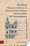 Building musical culture in nineteenth-century Amsterdam : the Concertgebouw /