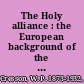 The Holy alliance : the European background of the Monroe doctrine /