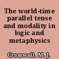 The world-time parallel tense and modality in logic and metaphysics /