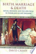 Birth, marriage, and death : ritual, religion, and the life-cycle in Tudor and Stuart England.