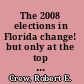 The 2008 elections in Florida change! but only at the top of the ticket /