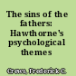 The sins of the fathers: Hawthorne's psychological themes /