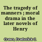 The tragedy of manners ; moral drama in the later novels of Henry James.